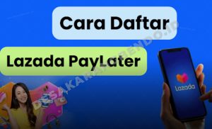 Limit Lazada PayLater 2026 Hingga Rp15 Juta, Begini Cara Aktivasi dan Syaratnya
